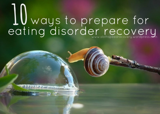 10 ways to prepare for eating disorder recovery, sloth speed recovery, www.slothspeedrecovery.wordpress.com